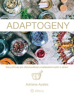 Adaptogeny - Dary přírody pro dlouhověkost a každodenní péči o zdraví koupíte na Kosmas.cz