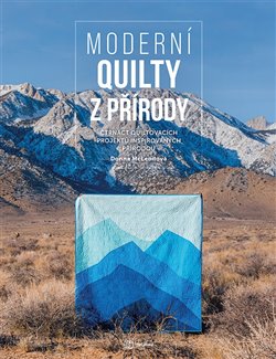 Moderní quilty z přírody - Čtrnáct quiltovacích projektů inspirovaných přírodou koupíte na Kosmas.cz