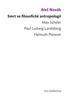 Smrt ve filosofické antropologii - Max Scheler - Paul Ludwig Landsberg - Helmuth Plessner koupíte na Kosmas.cz