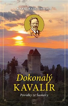 Dokonalý kavalír - Povídky ze Šumavy koupíte na Kosmas.cz