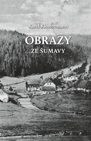 Obrazy ze Šumavy - Karel Klostermann