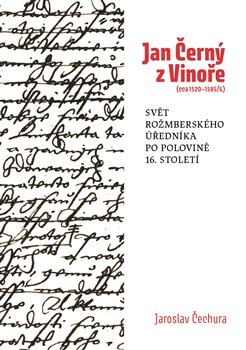Jan Černý z Vinoře (cca 1520-1585/6) - Svět rožmberského úředníka v polovině 16. století. koupíte na Kosmas.cz