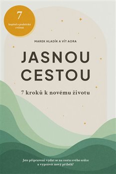 Jasnou cestou - 7 kroků k novému životu koupíte na Kosmas.cz
