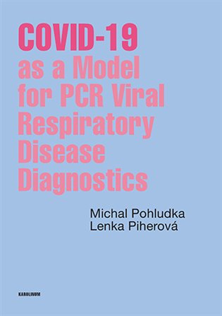 COVID-19 as a Model for PCR Viral Respiratory Disease Diagnostics - Lenka Piherová, Michal Pohludka