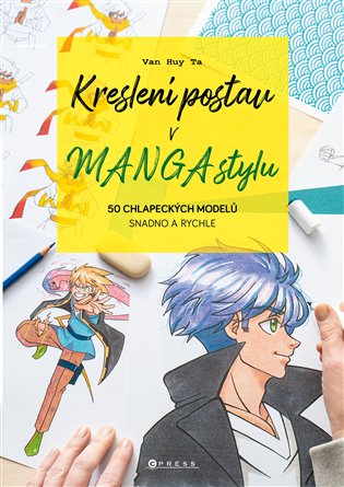 Kreslení postav v manga stylu: 50 chlapeckých modelů snadno a rychle - Van Huy Ta