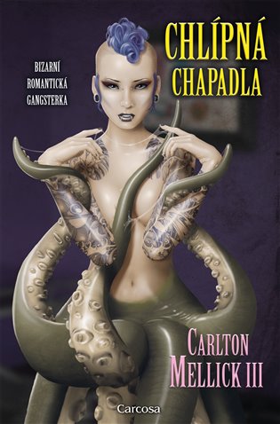 Chlípná chapadla: Bizarní romantická gangsterka - Carlton Mellick III