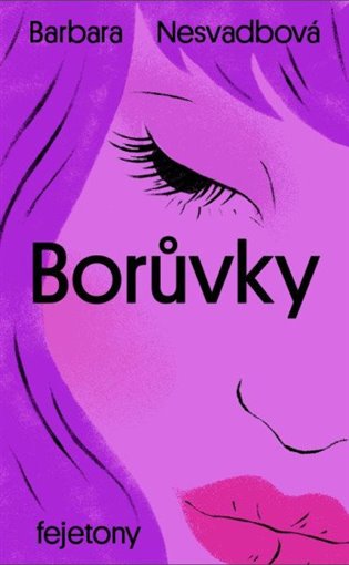 Borůvky: fejetony - Barbara Nesvadbová
