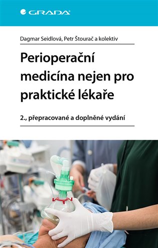 Perioperační medicína nejen pro praktické lékaře: 2., přepracované a doplněné vydání - Dagmar Seidlová, Petr Štourač,  kolektiv