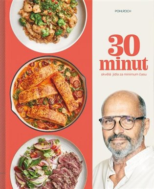 30 minut: Skvělá jídla za minimum času - Zdeněk Pohlreich