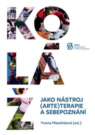 Koláž jako nástroj (arte)terapie a sebepoznání - Yvona Mazehóová (ed.)