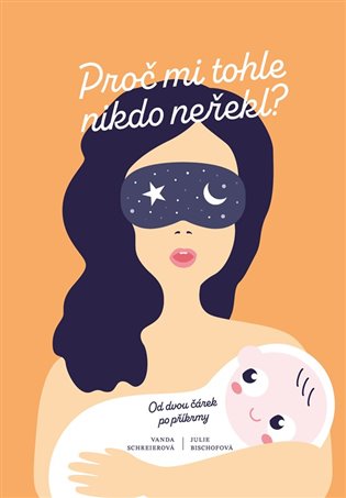 Proč mi tohle nikdo neřekl?: Od dvou čárek po příkrmy - Julie Bischofová, Vanda Schreierová