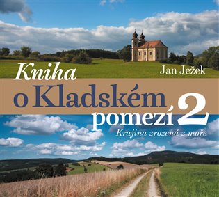 Kniha o Kladském pomezí 2.: Krajina zrozená z moře - Jan Ježek