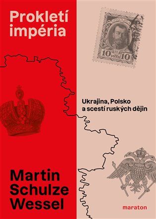 Prokletí impéria: Ukrajina, Polsko a scestí ruských dějin - Martin Schulze Wessel