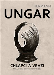 Chlapci a vrazi: Muž a služka. Historie jedné vraždy - Hermann Ungar