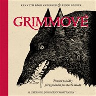 Grimmové: Ponuré pohádky převyprávěné pro staré i mladé - Kenneth Bogh Andersen, Benni Bodker