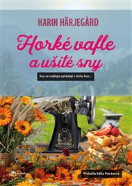 Horké vafle a ušité sny - Karin Härjegard