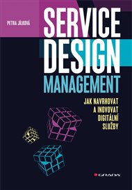 Service Design Management: Jak navrhovat a inovovat digitální služby - Petra Jílková