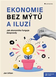 Ekonomie bez mýtů a iluzí: Jak ekonomika funguje doopravdy - Jan Urban