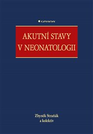 Akutní stavy v neonatologii - Zbyněk Straňák,  kolektiv