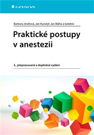 Praktické postupy v anestezii: 3., přepracované a doplněné vydání - Jan Bláha, Barbora Jindrová, Jan Kunstýř,  kolektiv