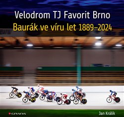 Velodrom TJ Favorit Brno - Baurák ve víru let 1889–2024 koupíte na Kosmas.cz