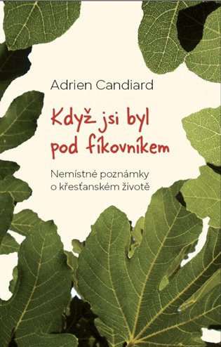 Když jsi byl pod fíkovníkem - Adrien Candiard