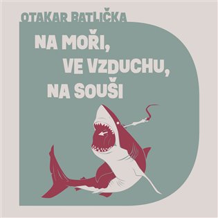 Na moři, ve vzduchu, na souši, mp3 - Otakar Batlička