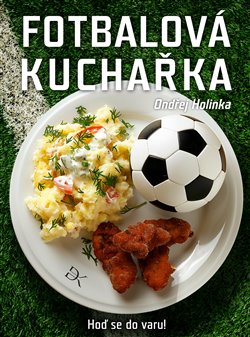 Fotbalová kuchařka - Hoď se do varu! koupíte na Kosmas.cz