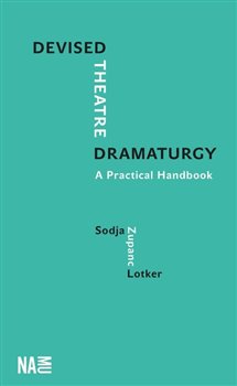 Devised Theatre Dramaturgy - A Practical Handbook koupíte na Kosmas.cz