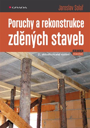 Poruchy a rekonstrukce zděných staveb - Jaroslav Solař