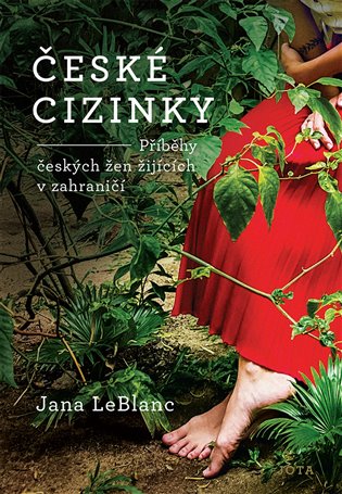 České cizinky: Příběhy českých žen žijících v zahraničí - Jana LeBlanc