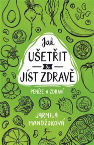 Peníze a zdraví – Jak ušetřit a jíst zdravě - Jarmila Mandžuková