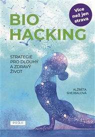 Biohacking: Strategie pro dlouhý a zdravý život. - Alžběta Shejbalová