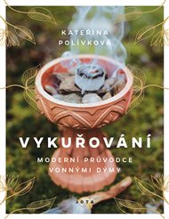 Vykuřování: Moderní průvodce vonnými dýmy - Kateřina Polívková