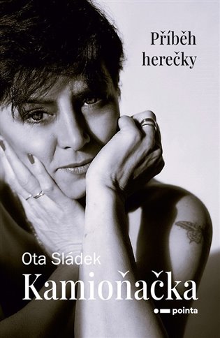 Kamioňačka: Příběh herečky - Ota Sládek