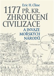 1177 př. Kr. Zhroucení civilizace a invaze mořských národů: Nové, rozšířené vydání - Eric H. Cline