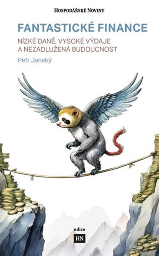 Fantastické finance: Nízké daně, vysoké výdaje a nezadlužená budoucnost - Petr Janský