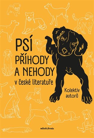 Psí příhody a nehody v české literatuře: Psí přátelé v české literatuře - Karel Benetka, Egon Bondy, Karel Čapek, Božena Čechalová, Jiří Daníček, Irena Hejdová, Zuzana Horká, Jan Neruda, Josef Schwarz, Petr Šabach, Petr Hugo Šlik