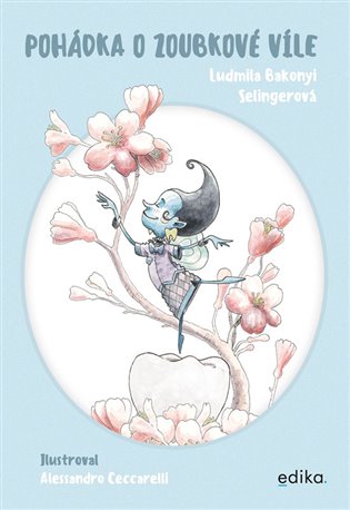 Pohádka o zoubkové víle: Aktivity, hry a zajímavosti o zoubcích - Ludmila Bakonyi Selingerová