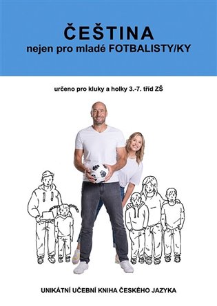 Čeština nejen pro mladé fotbalisty/fotbalistky - František Brož, Petra Číháková, Jakub Jašek