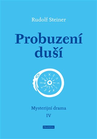 Probuzení duší: Mysterijní drama IV - Rudolf Steiner