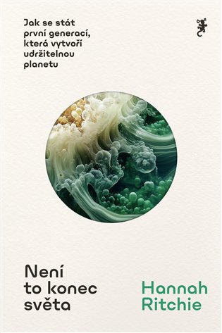 Není to konec světa: Jak se stát první generací, která vytvoří udržitelnou planetu - Hannah Ritchie