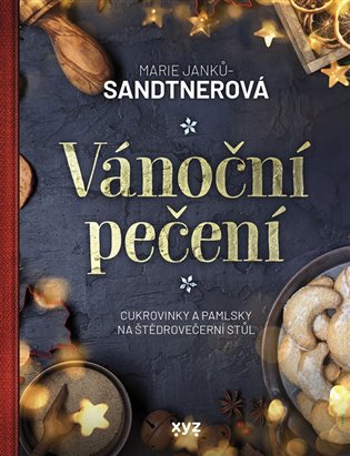 Vánoční pečení: Cukrovinky a pamlsky na štědrovečerní stůl - Marie Janků-Sandtnerová