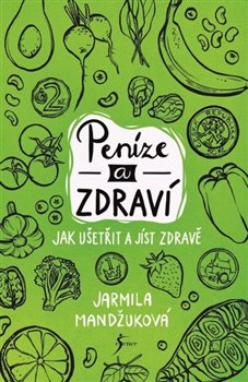 Peníze a zdraví – Jak ušetřit a jíst zdravě koupíte na Kosmas.cz