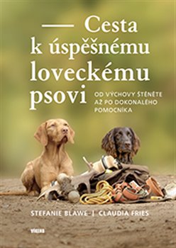 Kniha Cesta k úspěšnému loveckému psovi - Od výchovy štěněte až po dokonalého pomocníka