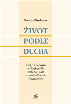 Život podle Ducha - Esej o duchovní teologii podle svatého Pavla a svatého Tomáše Akvinského koupíte na Kosmas.cz