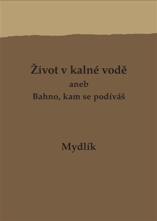 Život v kalné vodě aneb Bahno, kam se podíváš - Miroslav Krůta