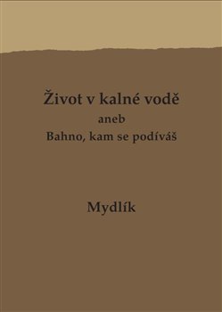 Život v kalné vodě aneb Bahno, kam se podíváš koupíte na Kosmas.cz