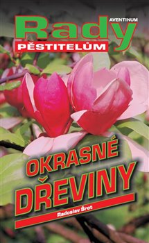 Okrasné dřeviny - Rady pěstitelům koupíte na Kosmas.cz