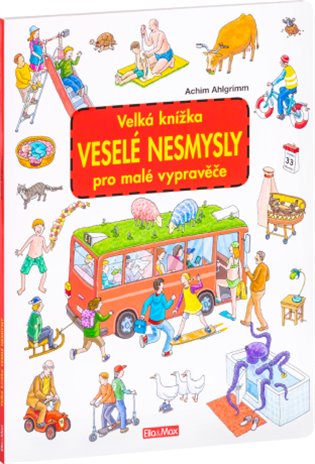 Velká knížka VESELÉ NESMYSLY pro malé vypravěče koupíte na Kosmas.cz